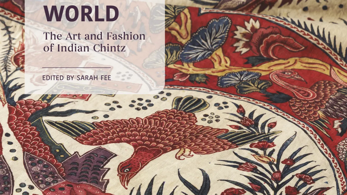 Cloth That Changed the World: The Art and Fashion of Indian Chintz